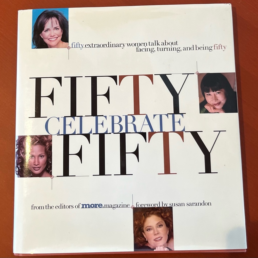 Fifty Celebrate Fifty : Fifty Extraordinary Women Talk About Facing, Turning